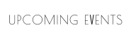 UPCOMING EVENTS